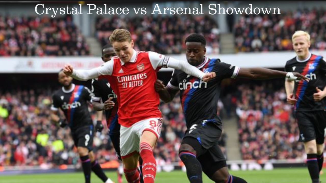 Crystal Palace vs Arsenal Showdown